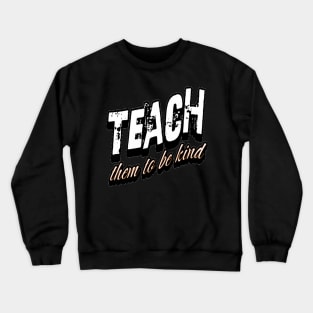Teach Them To Be Kind, Back to School, Teacher, Teacher Appreciation, Teach,Teacher Gift, Back To School Gift Crewneck Sweatshirt